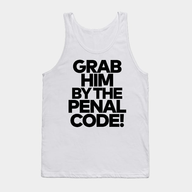 Grab Him By The Penal Code! Tank Top by darklordpug